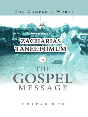 cover image of The Complete Works of Zacharias Tanee Fomum on the Gospel Message